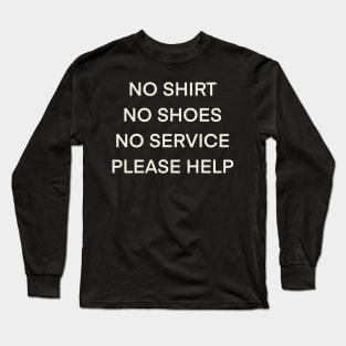 No Shirt No Shoes No Service Please Help Long Sleeve T-Shirt